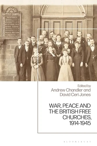 War, Peace and the British Free Churches, 1914-1945