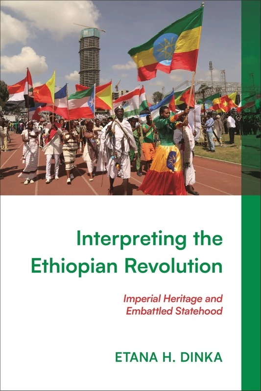 Interpreting the Ethiopian Revolution: Imperial Heritage and Embattled Statehood
