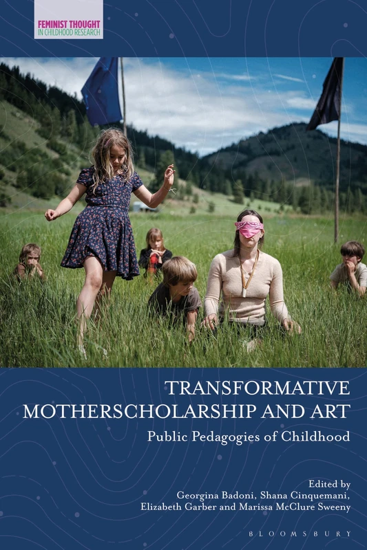 Transformative Motherscholarship and Art: Public Pedagogies of Childhood (Feminist Thought in Childhood Research)