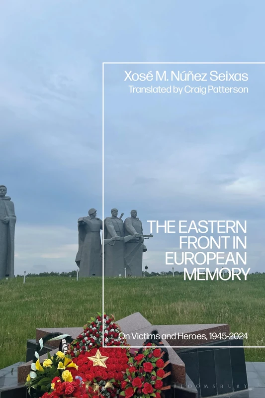 Eastern Front in European Memory, The: On Victims and Heroes, 1945-2024