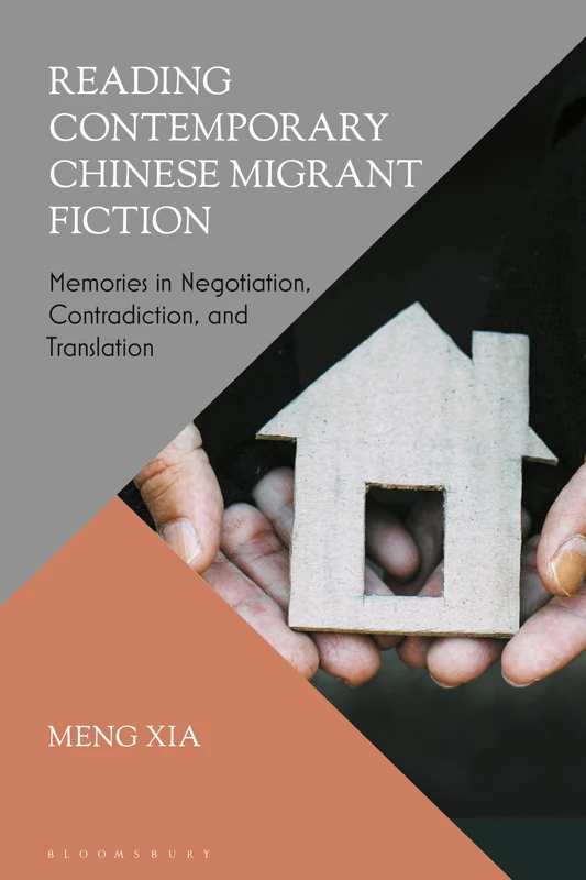 Reading Contemporary Chinese Migrant Fiction: Memories in Negotiation, Contradiction, and Translation