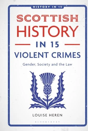 Scottish History in 15 Violent Crimes: Gender, Society and the Law