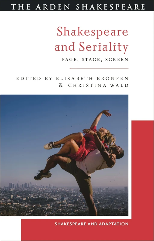 Shakespeare and Seriality: Page, Stage, Screen (Shakespeare and Adaptation)