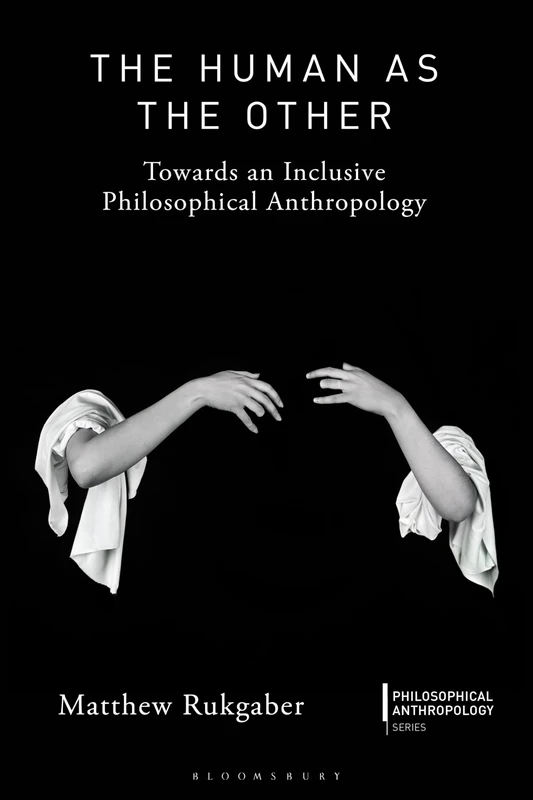 Human as the Other, The: Towards an Inclusive Philosophical Anthropology