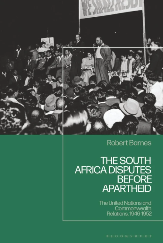 South Africa Disputes before Apartheid, The: The United Nations and Commonwealth Relations, 1946-1952