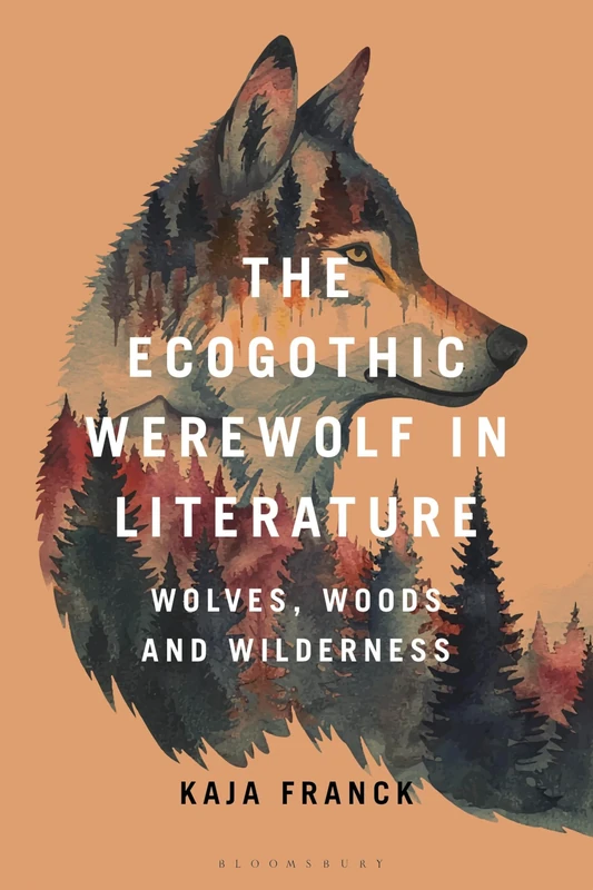Ecogothic Werewolf in Literature, The: Wolves, Woods and Wilderness