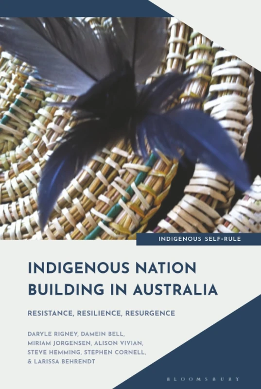 Indigenous Nation Building in Australia: Resistance, Resilience, Resurgence (Indigenous Self-Rule)