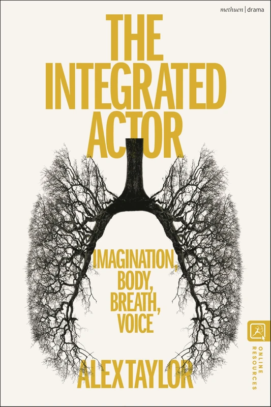 Integrated Actor, The: Imagination, Body, Breath, Voice
