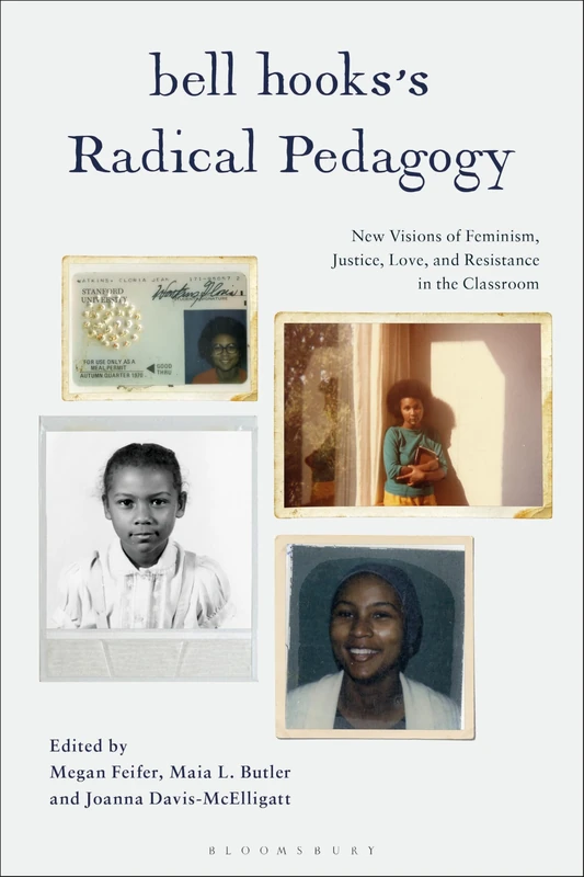 bell hooks’s Radical Pedagogy: New Visions of Feminism, Justice, Love, and Resistance in the Classroom