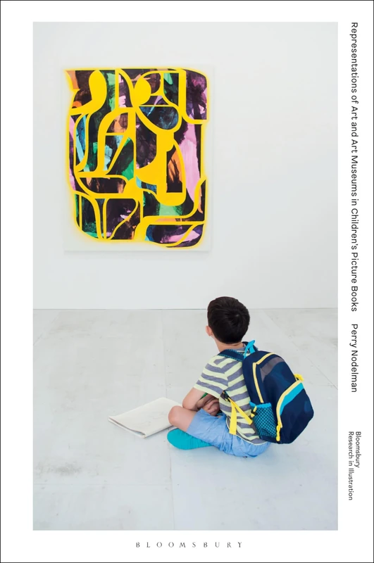 Representations of Art and Art Museums in Children’s Picture Books (Bloomsbury Research in Illustration Series)