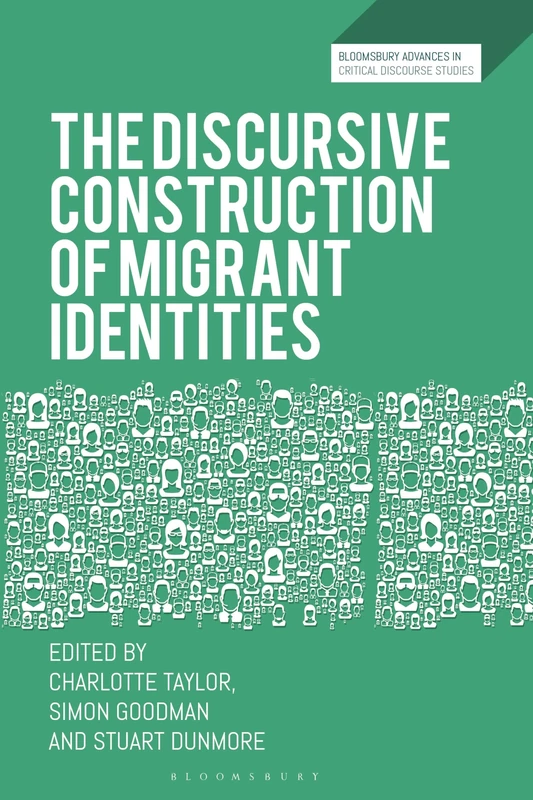 Discursive Construction of Migrant Identities, The (Bloomsbury Advances in Critical Discourse Studies)