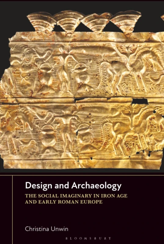 Design and Archaeology: The Social Imaginary in Iron Age and Early Roman Europe
