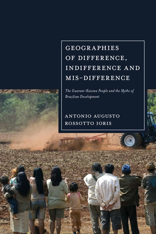 Geographies of Difference, Indifference and Mis-difference: The Guarani-Kaiowa People and the Myths of Brazilian Development