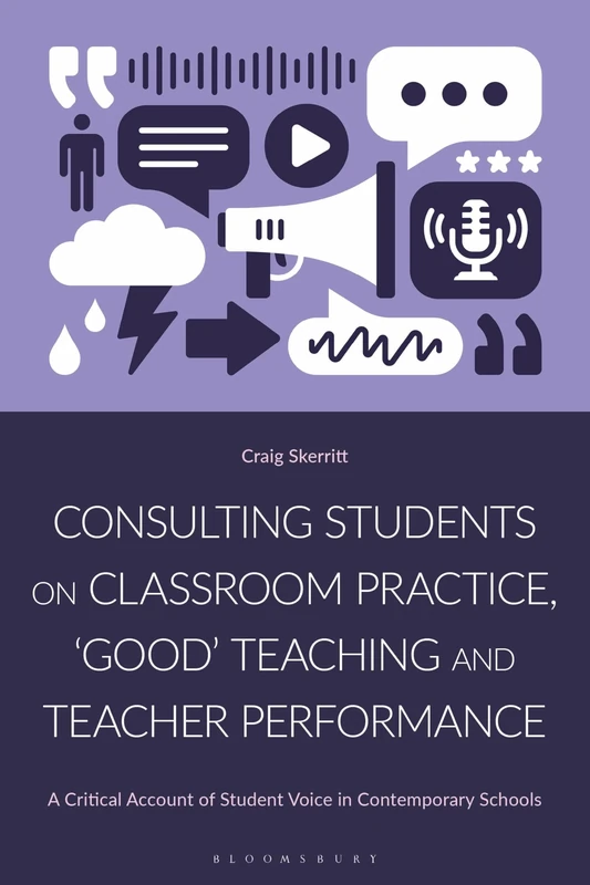 Consulting Students on Classroom Practice, ‘Good’ Teaching and Teacher Performance: A Critical Account of Student Voice in Contemporary Schools