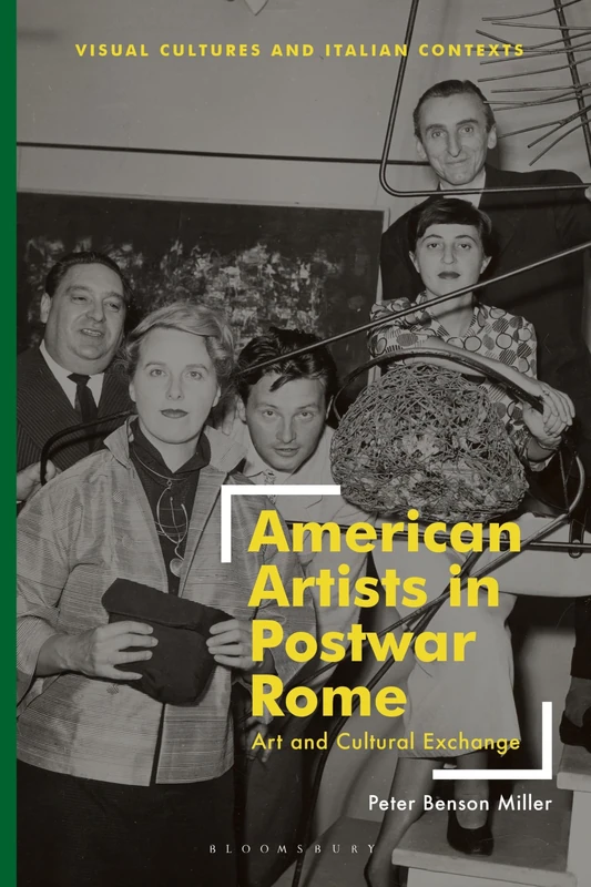 American Artists in Postwar Rome: Art and Cultural Exchange (Visual Cultures and Italian Contexts)