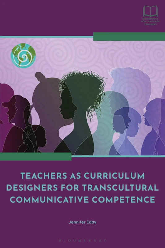 Teachers as Curriculum Designers for Transcultural Communicative Competence (Bloomsbury Guidebooks for Language Teachers)
