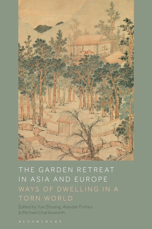 The Garden Retreat in Asia and Europe: Ways of Dwelling in a Torn World
