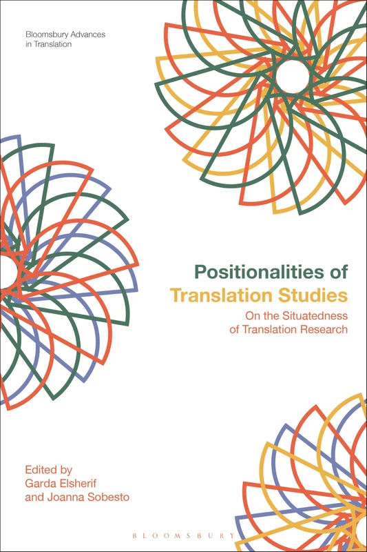 Positionalities of Translation Studies: On the Situatedness of Translation Research (Bloomsbury Advances in Translation)