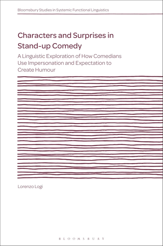 Characters and Surprises in Stand-up Comedy: A Linguistic Exploration of How Comedians Use Impersonation and Expectation to Create Humour (Bloomsbury Studies in Systemic Functional Linguistics) - Image 1