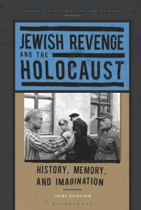 Jewish Revenge and the Holocaust: History, Memory, and Imagination (Perspectives on the Holocaust)