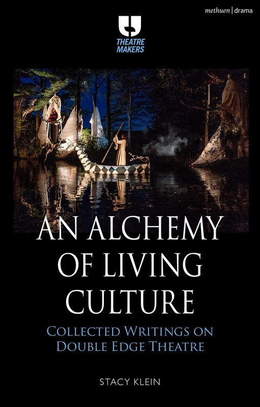Alchemy of Living Culture, An: Collected Writings on Double Edge Theatre (Theatre Makers)