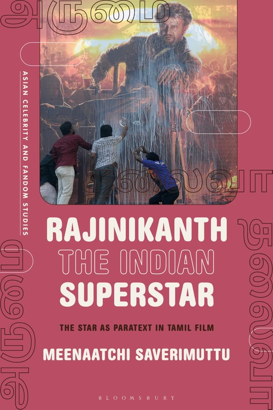 Rajinikanth the Indian Superstar: The star as paratext in Tamil film (Asian Celebrity and Fandom Studies)
