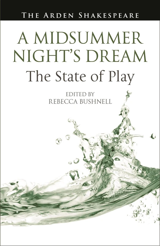 A Midsummer Night’s Dream: The State of Play (Arden Shakespeare The State of Play)