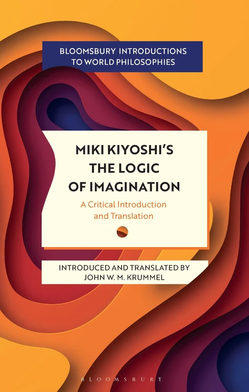 Miki Kiyoshi's The Logic of Imagination: A Critical Introduction and Translation (Bloomsbury Introductions to World Philosophies) - Image 1
