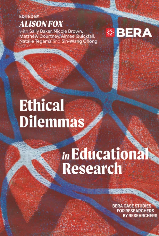 Ethical Dilemmas in Educational Research: BERA Case Studies for Researchers by Researchers