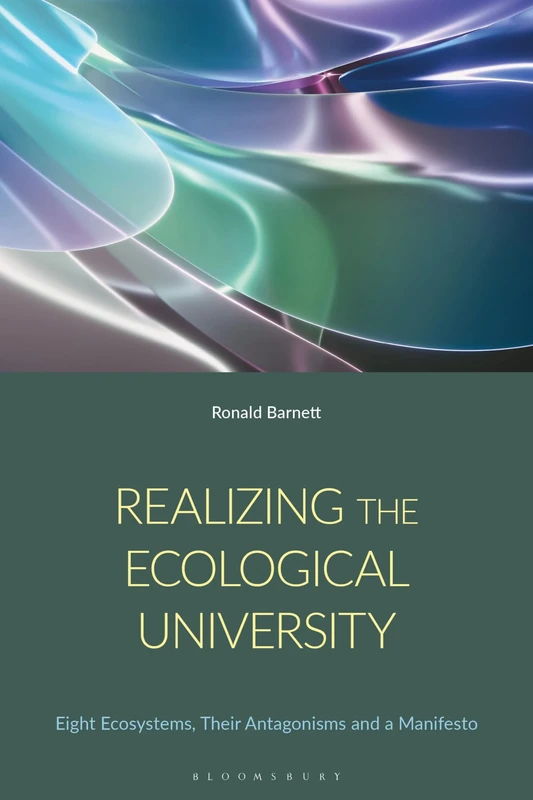 Realizing the Ecological University: Eight Ecosystems, Their Antagonisms and a Manifesto