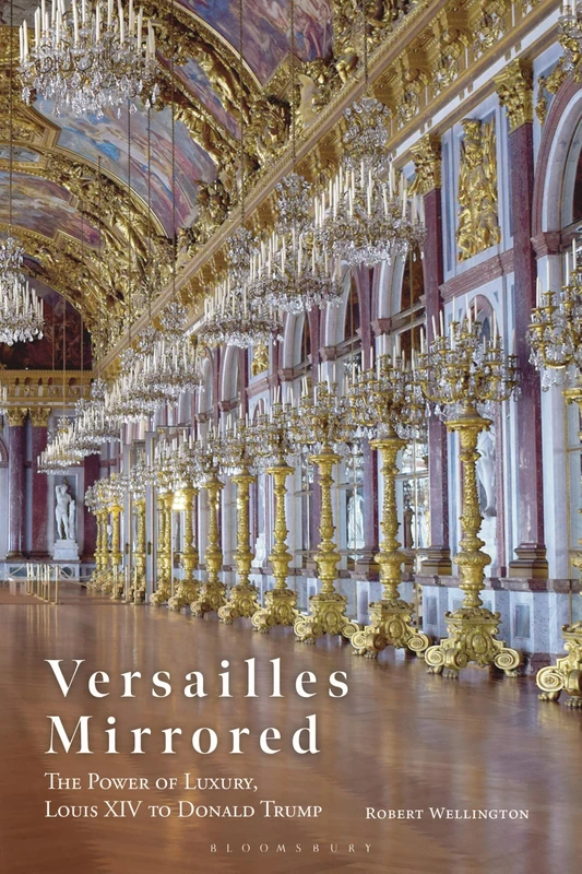 Versailles Mirrored: The Power of Luxury, Louis XIV to Donald Trump