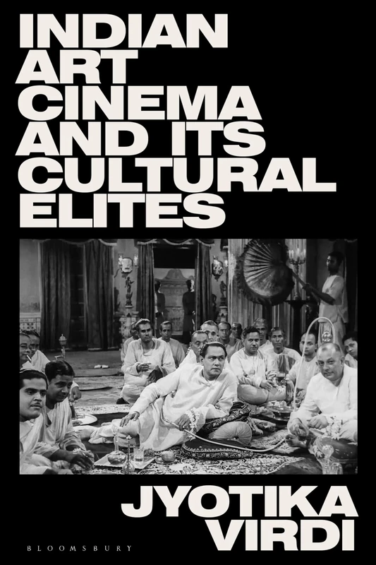 Indian Art Cinema and its Cultural Elites (South Asian Screen Studies)
