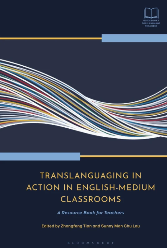 Translanguaging in Action in English-Medium Classrooms: A Resource Book for Teachers (Bloomsbury Guidebooks for Language Teachers)