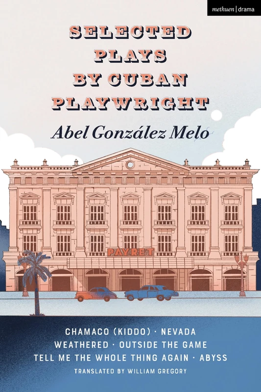 Selected Plays by Cuban Playwright Abel González Melo: Chamaco (Kiddo); Nevada; Weathered; Outside the Game; Tell Me the Whole Thing Again; Abyss (Methuen Drama Play Collections) - Image 1
