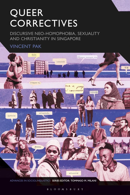 Queer Correctives: Discursive Neo-homophobia, Sexuality and Christianity in Singapore (Advances in Sociolinguistics)