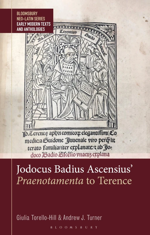 Jodocus Badius Ascensius' Praenotamenta to Terence (Bloomsbury Neo-Latin Series: Early Modern Texts and Anthologies)