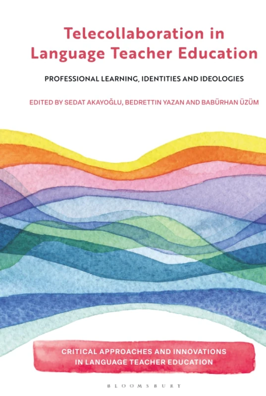 Telecollaboration in Language Teacher Education: Professional Learning, Identities and Ideologies (Critical Approaches and Innovations in Language Teacher Education)