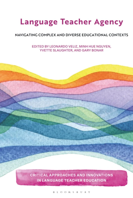 Language Teacher Agency: Navigating Complex and Diverse Educational Contexts (Critical Approaches and Innovations in Language Teacher Education)