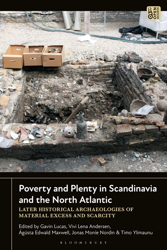 Poverty and Plenty in Scandinavia and the North Atlantic: Later Historical Archaeologies of Material Excess and Scarcity