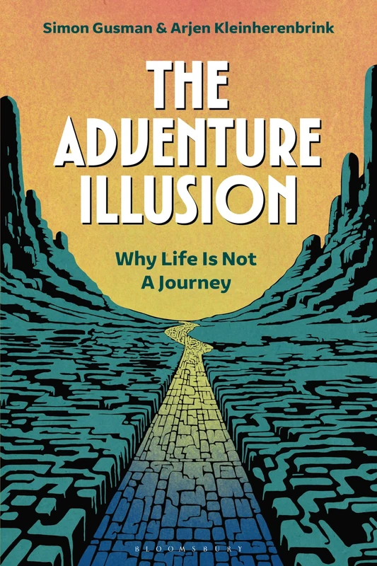 The Adventure Illusion: Why Life is Not a Journey