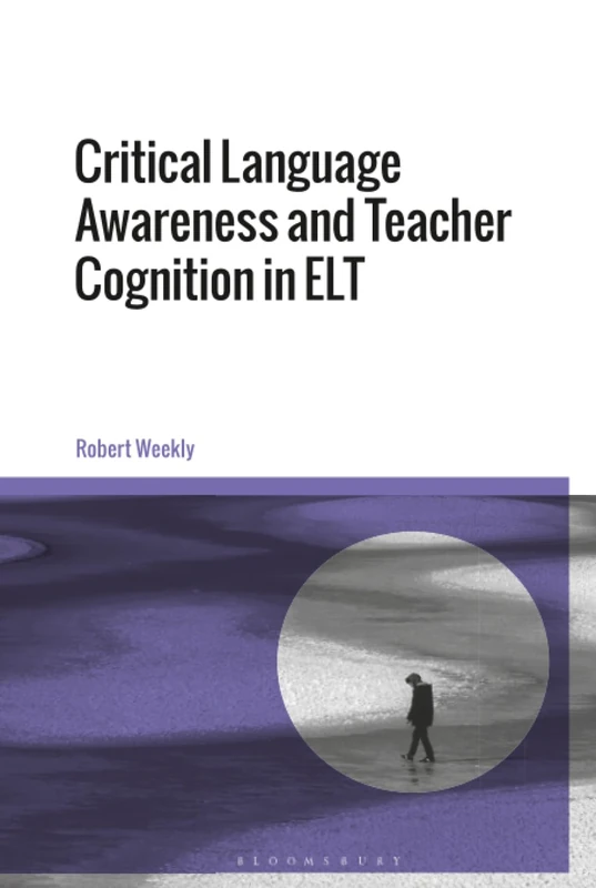 Critical Language Awareness and Teacher Cognition in ELT