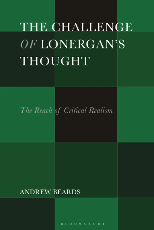 Challenge of Lonergan’s Thought, The: The Reach of Critical Realism