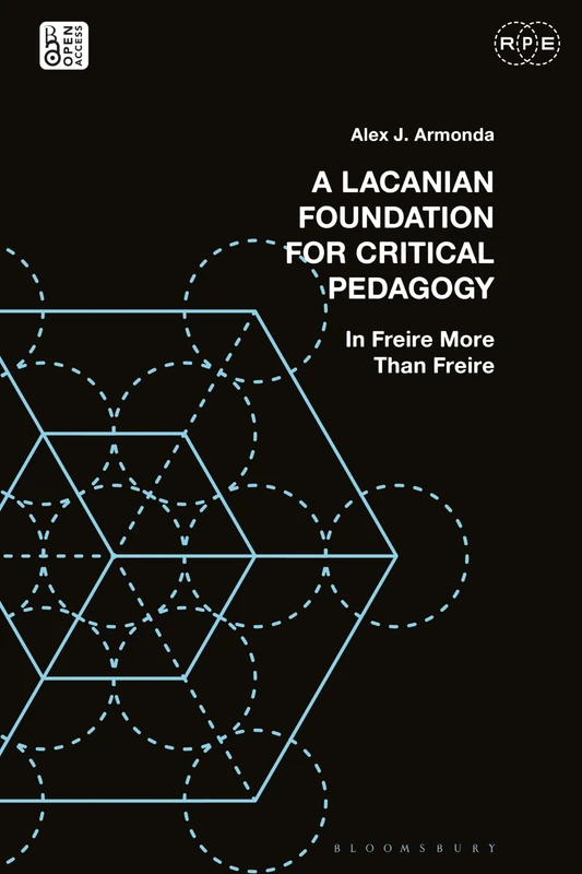 Lacanian Foundation For Critical Pedagogy, A: In Freire More Than Freire (Radical Politics and Education)