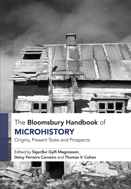 The Bloomsbury Handbook of Microhistory: Origins, Present State and Prospects