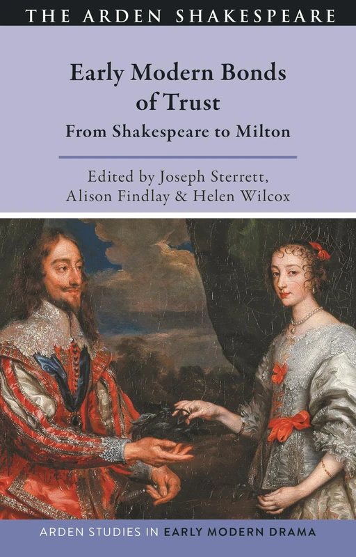 Early Modern Bonds of Trust: From Shakespeare to Milton (Arden Studies in Early Modern Drama)