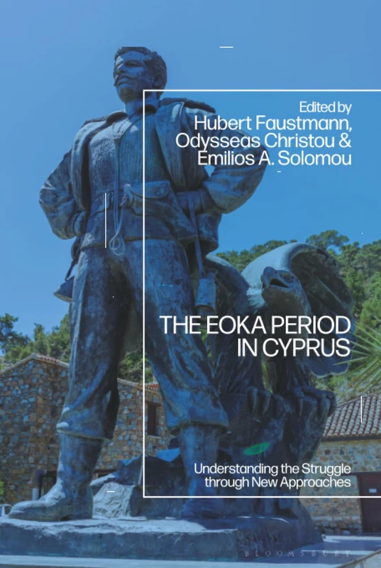 EOKA Period in Cyprus, The: Understanding the Struggle through New Approaches