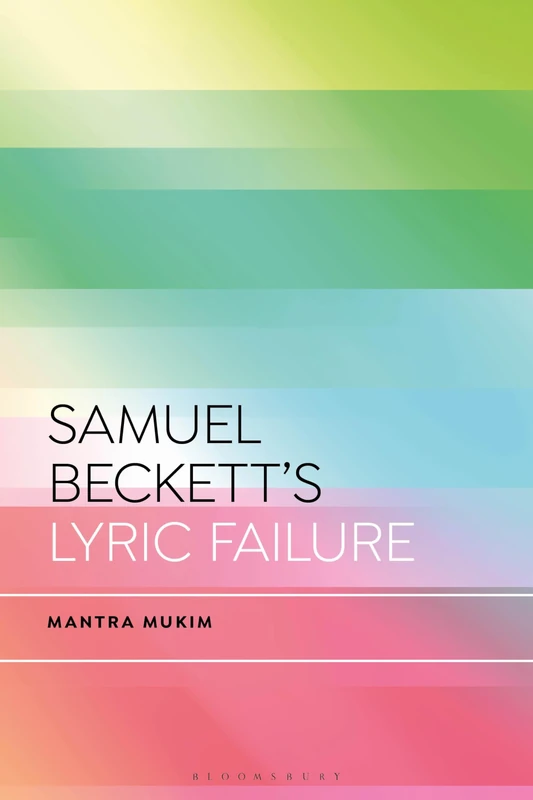 Samuel Beckett's Lyric Failure (Bloomsbury Studies in Critical Poetics)
