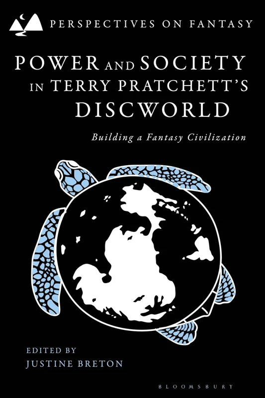 Power and Society in Terry Pratchett’s Discworld: Building a Fantasy Civilization (Perspectives on Fantasy)