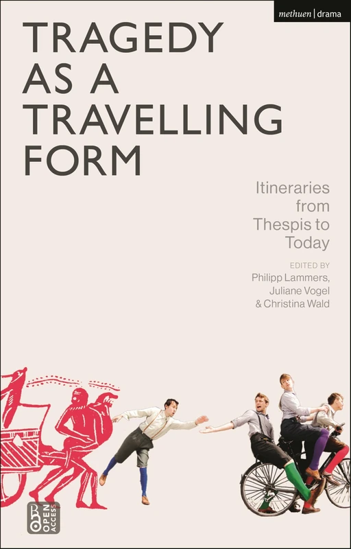 Tragedy as a Travelling Form: Itineraries from Thespis to Today