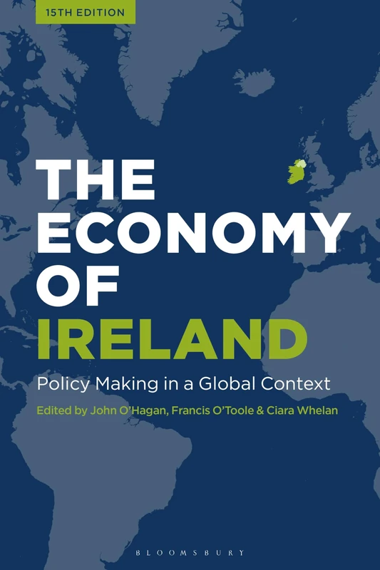 The Economy of Ireland: Policy Making in a Global Context